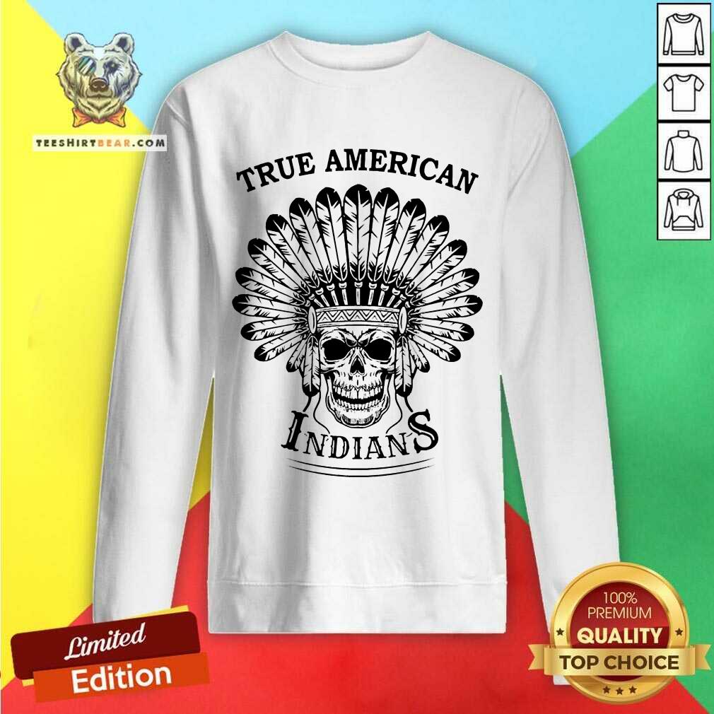 Skull True American Indians Sweatshirt - Design By Teeshirtbear.com Skull True American Indians Sweatshirt - Design By Teeshirtbear.com