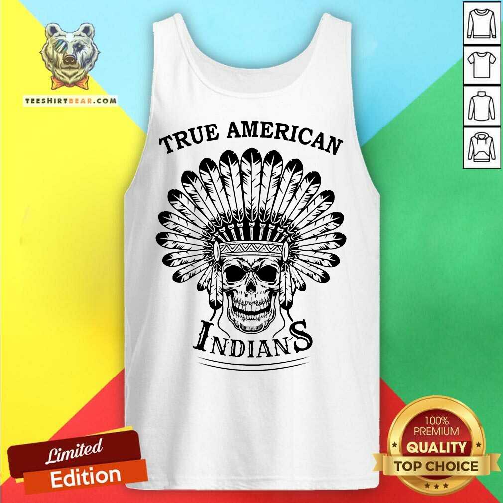 Skull True American Indians Tank Top - Design By Teeshirtbear.com Skull True American Indians Tank Top - Design By Teeshirtbear.com