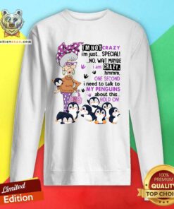 Confident Maybe I Am Crazy One 4 Second I Need To Talk To My Penguins Sweatshirt - Design by Teeshirtbear.com