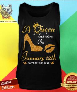 A Queen Was Born On 12th January Happy Birthday To Me Tank Top - Design By Teeshirtbear.com