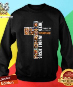 All I Need Today Is A Little Bit Of Tennessee And A Whole Lot Of Jesus Sweatshirt - Design By Teeshirtbear.com