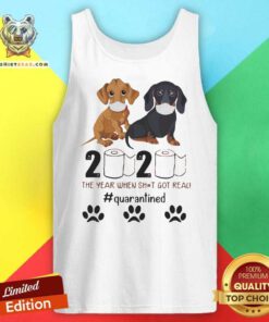 Dachshund 2020 The Year When Shit Got Real Quarantined Tank Top