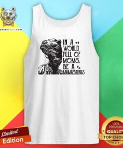 In A World Full Of Moms Be A Mamasaurus Tank Top