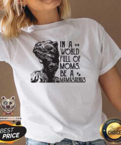 In A World Full Of Moms Be A Mamasaurus V-neck