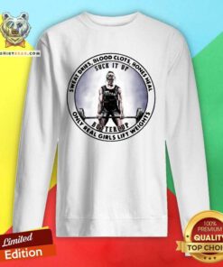 Sweat Dries Blood Clots Bones Heal Only Real Girls Lift Weights Sweatshirt