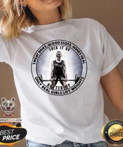 Sweat Dries Blood Clots Bones Heal Only Real Girls Lift Weights V-neck