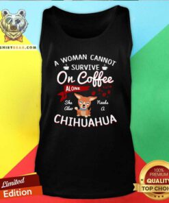 Disappointed A Woman Cannot Survive On Coffee Alone 4 She Also Needs A Chihuahua Tank Top - Design by Teeshirtbear.com