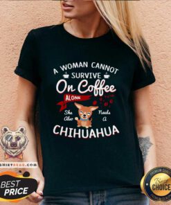 Disappointed A Woman Cannot Survive On Coffee Alone 4 She Also Needs A Chihuahua V-neck - Design by Teeshirtbear.com