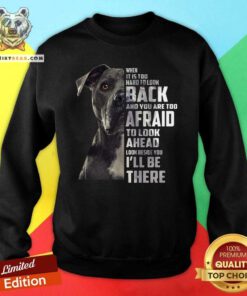 Ecstatic Guard Dog Look Back Too Afraid To Look Ahead 1 Look Beside You Ill Be There Sweatshirt - Design by Teeshirtbear.com