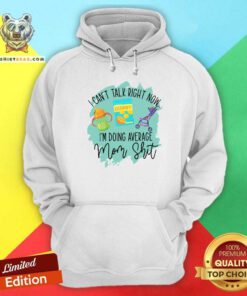 Embarrassed I Cant Talk Right Now 5 Im Doing Average Mom Shit Hoodie - Design by Teeshirtbear.com