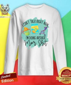 Embarrassed I Cant Talk Right Now 5 Im Doing Average Mom Shit Sweatshirt - Design by Teeshirtbear.com
