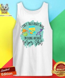 Embarrassed I Cant Talk Right Now 5 Im Doing Average Mom Shit Tank Top - Design by Teeshirtbear.com