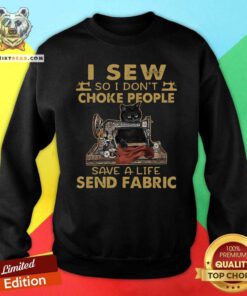 Envious Cat I Sew So I Dont Choke People 9 Save A Life Send Fabric Sweatshirt - Design by Teeshirtbear.com