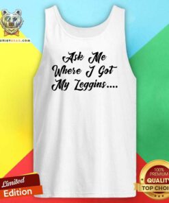 Ask Me Where I Got My Leggins Tank Top