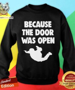Because The Door Was Open Skydrive Sweatshirt - Design By Teeshirtbear.com