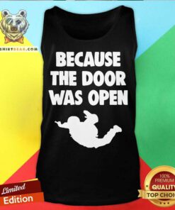 Because The Door Was Open Skydrive Tank Top - Design By Teeshirtbear.com