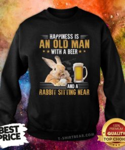 Happiness Is An Old Man With A Beer And A Rabbit Sitting Near Sweatshirt