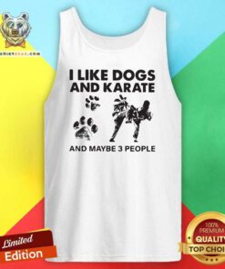 I Like Dogs And Karate And Maybe 3 People Tank Top