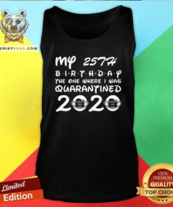 My 25th Birthday The One Where I Was Quarantined 2020 Tank Top