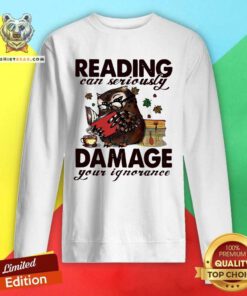 Owl Reading Can Seriously Damage Your Ignorance Sweatshirt - Design By Teeshirtbear.com