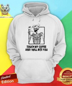 Skeleton Touch My Coffee And I Will Bite You Hoodie