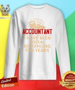 Accountant I Have Been Social Distancing For Years Sweatshirt