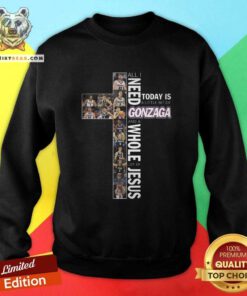All I Need To Day Is A Litte Bit Of Gonzaga And A Whole Lot Of Jesus Sweatshirt - Design By Teeshirtbear.com