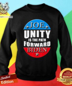 Good Joe Biden Unity Is The Path Forward Sweatshirt - Design by Teeshirtbear.com