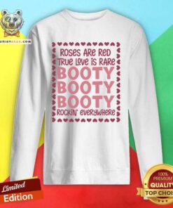 Roses Are Red True Love Is Rare Booty Rockin Everywhere Sweatshirt