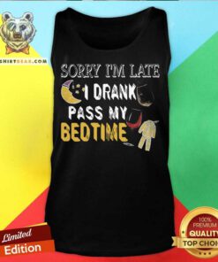 Sorry I’m Late I Drank Past My Bedtime Tank Top - Design By Teeshirtbear.com