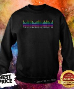 The Sound Guy Does Not Need Advice Sweatshirt