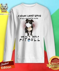 A Woman Cannot Survive On Self Quarantine Alone She Also Needs A Pitbull Sweatshirt