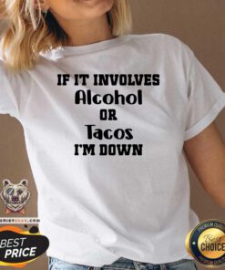 If It Involves Alcohol Or Tacos I Am Down V-neck