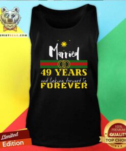 Married 49 Years And Looking Forward To Forever Tank Top