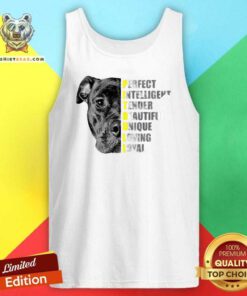 Pit Bull Perfect Intelligent Tender Beautiful Unique Loving Loyal Tank Top