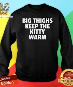 Big Things Keep The Kitty Warm Sweatshirt