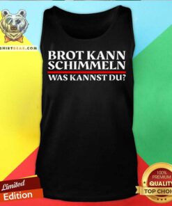 Brot Kann Schimmeln Was Kannst Du Lustiges Geschenk Tank Top - Design By Teeshirtbear.com
