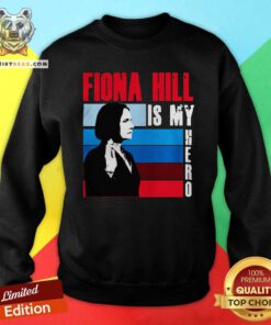 Fiona Hill Is My Hero Sweatshirt