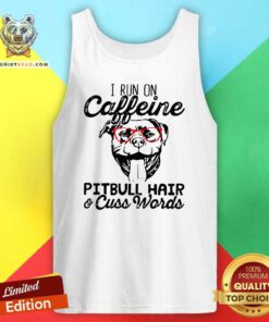 I Run On Caffeine Pitbull Hair And Cuss Words Tank Top