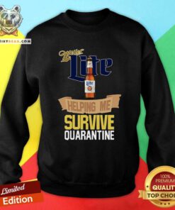 Miller Lite Helping Me Survive Quarantine Sweatshirt