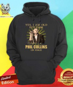 Yes I Am Old But I Saw Phil Collins On Stage Hoodie