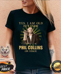 Yes I Am Old But I Saw Phil Collins On Stage V-neck