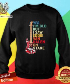 Yes I’m Old But I Saw Eddie Van Halen On Stage Sweatshirt