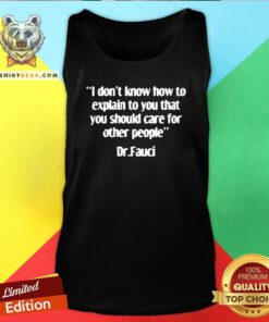Horrified Dr Fauci Explain To You 4 That You Should Care For Other People Tank Top - Design by Teeshirtbear.com