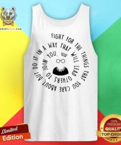 Fight For The Things That You Care About Nut Do It In A Way That Will Lead Others Tank Top - Design By Teeshirtbear.com