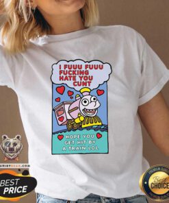 I Fuuu Fuuu Fucking Hate You Cunt Hope You Get Hit By A Train Lol V-neck