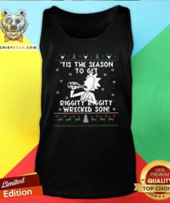 Rick Sanchez Tis The Season To Get Riggity Riggity Wrecked Son Ugly Christmas Tank Top
