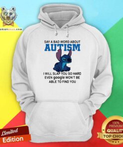 Stitch Say A Bad Word About Autism I Will Slap You So Hard Hoodie