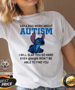 Stitch Say A Bad Word About Autism I Will Slap You So Hard V-neck
