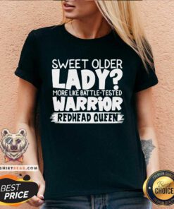 Sweet Older Lady More Like Battle Tested Warrior Redhead Queen 2021 V-neck
